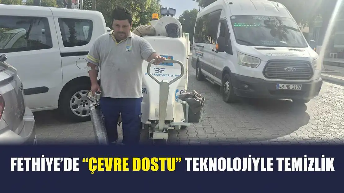 Fethiye'de 'Çevre Dostu' teknolojiyle temizlik
