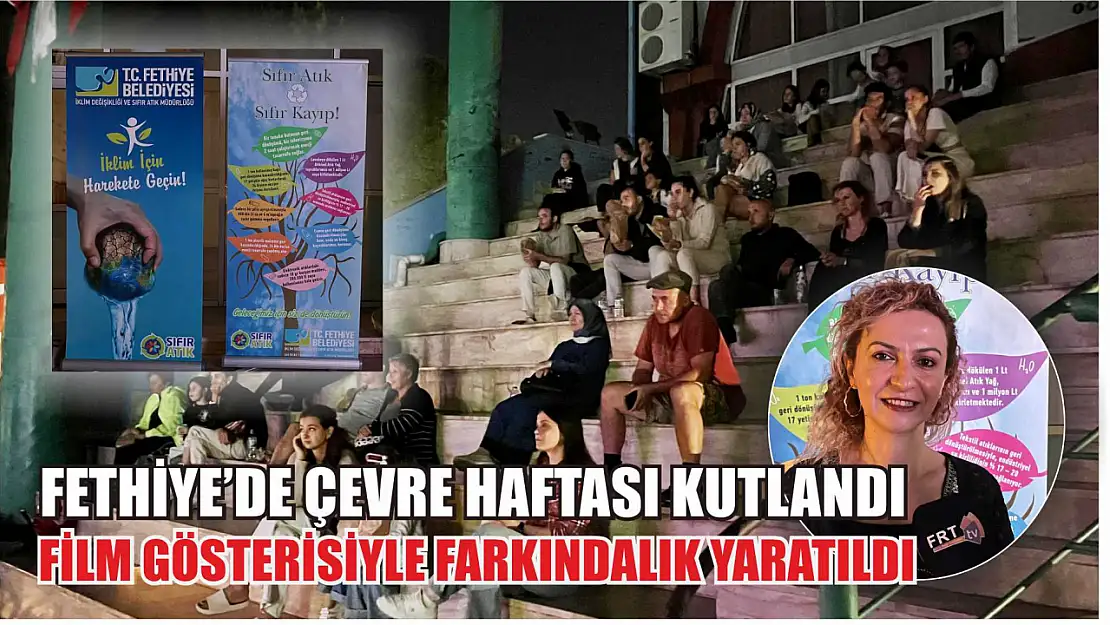 Fethiye'de Çevre Haftası kutlandı: Film gösterisiyle farkındalık yaratıldı