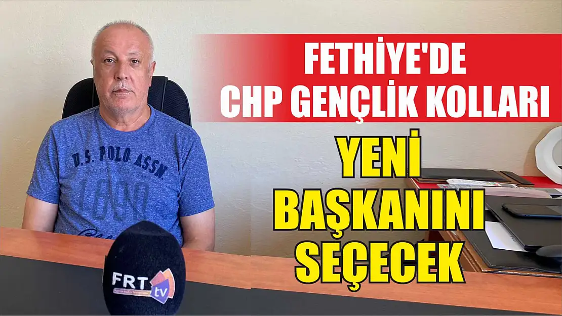 Fethiye'de CHP Gençlik Kolları yeni başkanını seçecek