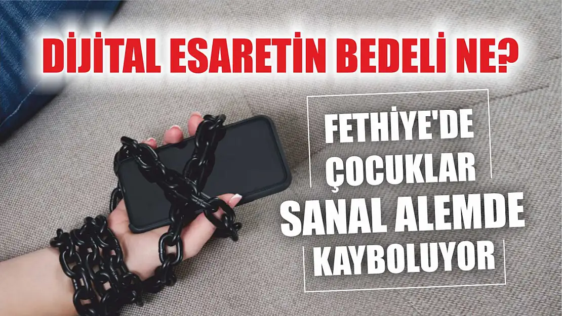 Fethiye'de Çocuklar Sanal Alemde Kayboluyor: Dijital Esaretin Bedeli Ne?