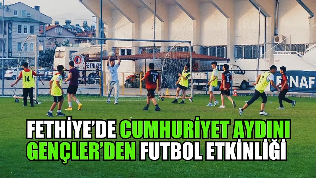 Fethiye'de Cumhuriyet Aydını Gençler'den futbol etkinliği