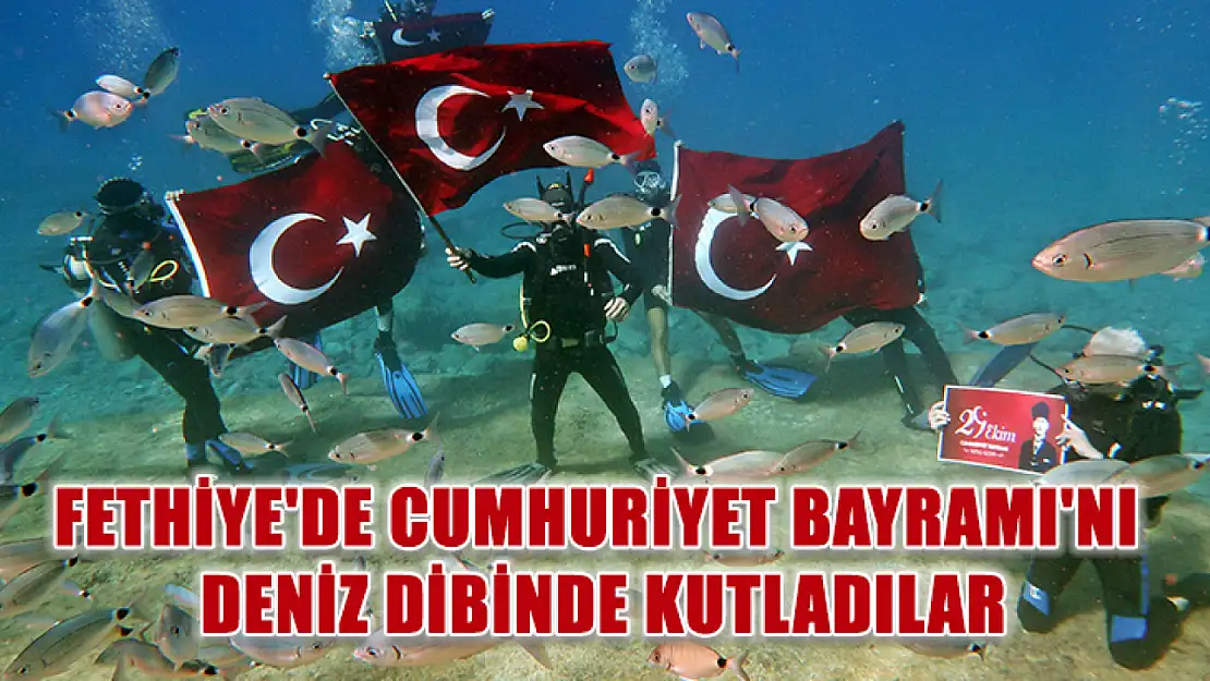 Fethiye'de Cumhuriyet Bayramı'nı deniz dibinde kutladılar