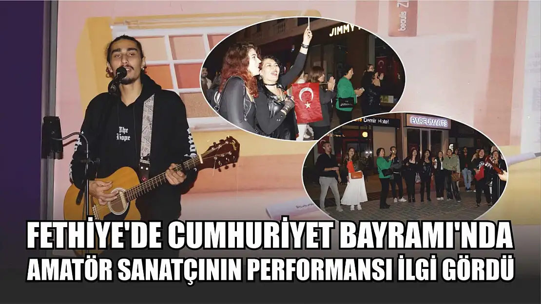 Fethiye'de Cumhuriyet Bayramı'nda Amatör Sanatçının Performansı İlgi Gördü