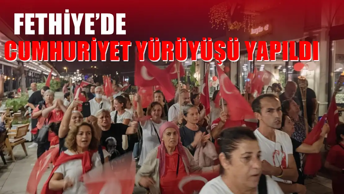 Fethiye'de Cumhuriyet Yürüyüşü Yapıldı