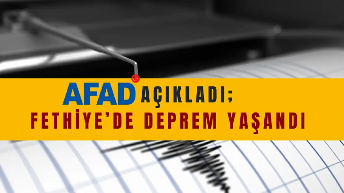 Fethiye'de deprem meydana geldi, AFAD verilerine göre 3.3 şiddetinde deprem