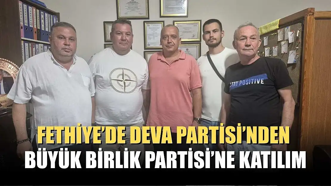 Fethiye'de Deva Partisi'nden Büyük Birlik Partisi'ne Katılım