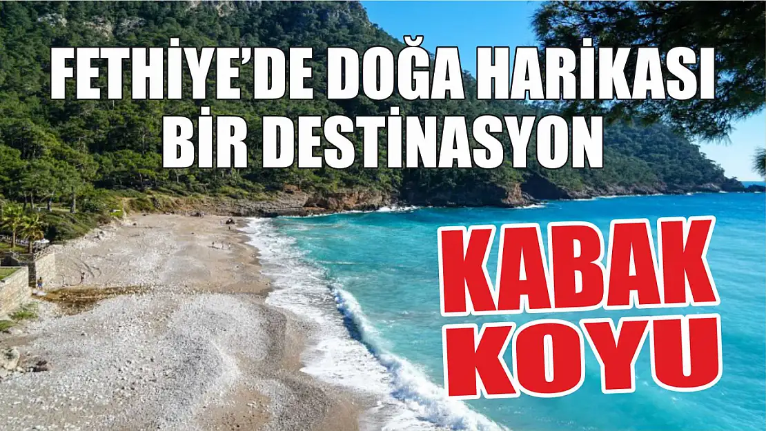 Fethiye'de doğa harikası bir destinasyon: Kabak Koyu