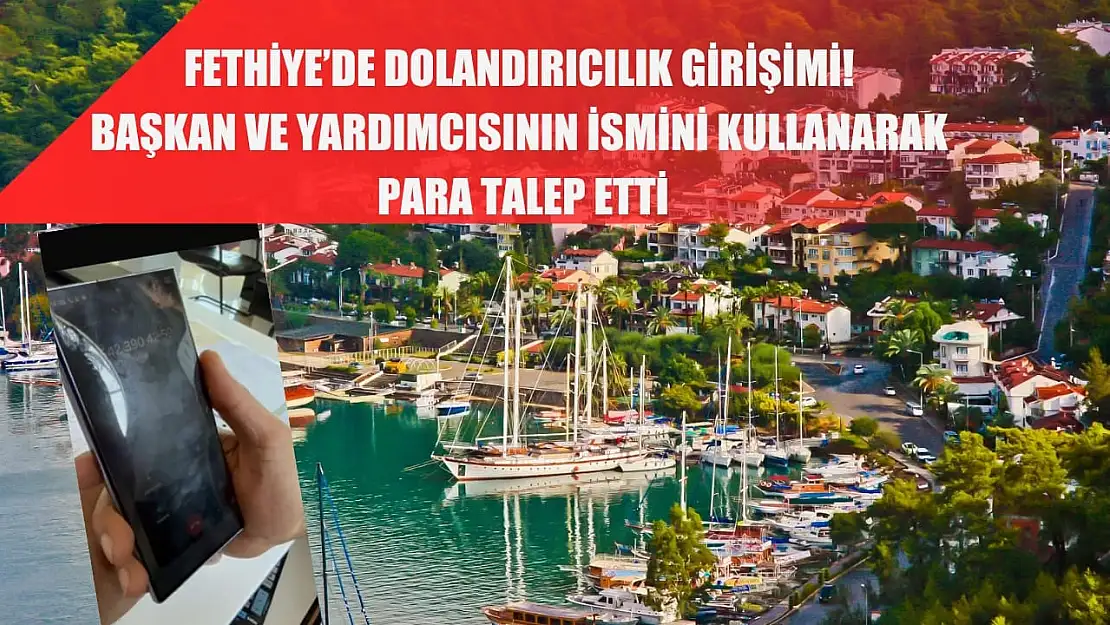 Fethiye'de Dolandırıcılık Girişimi! Başkan ve Yardımcısının İsmini Kullanarak para talep etti
