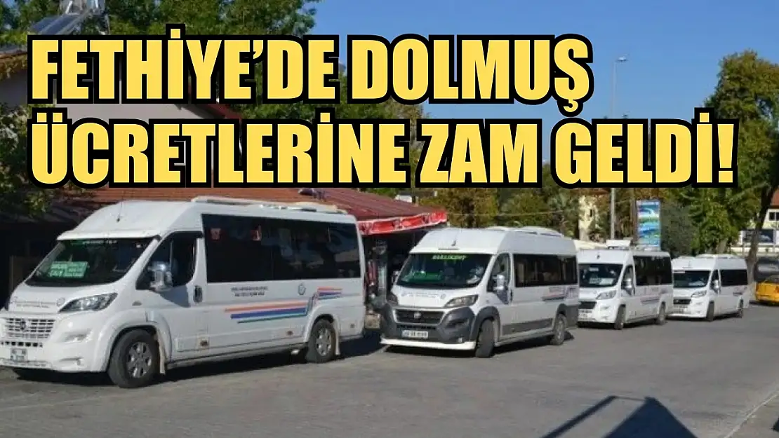 Fethiye'de dolmuş ücretlerine zam geldi! Öğrenci, tam ücreti kaç lira oldu? Fethiye, Ölüdeniz, Göcek..