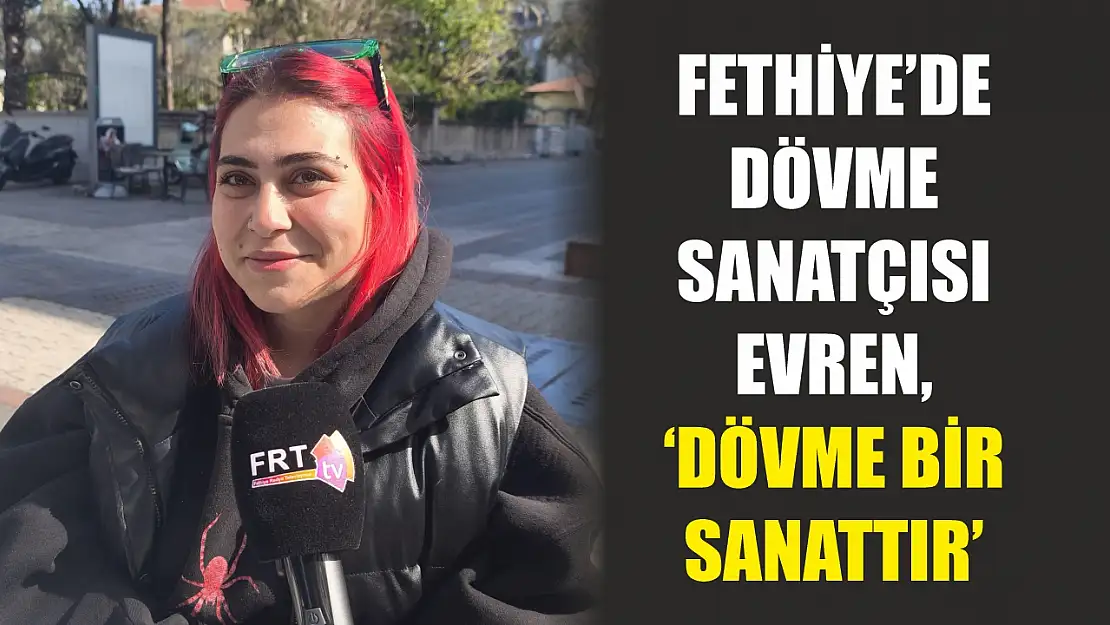 Fethiye'de dövme sanatçısı Evren, 'Dövme bir sanattır'