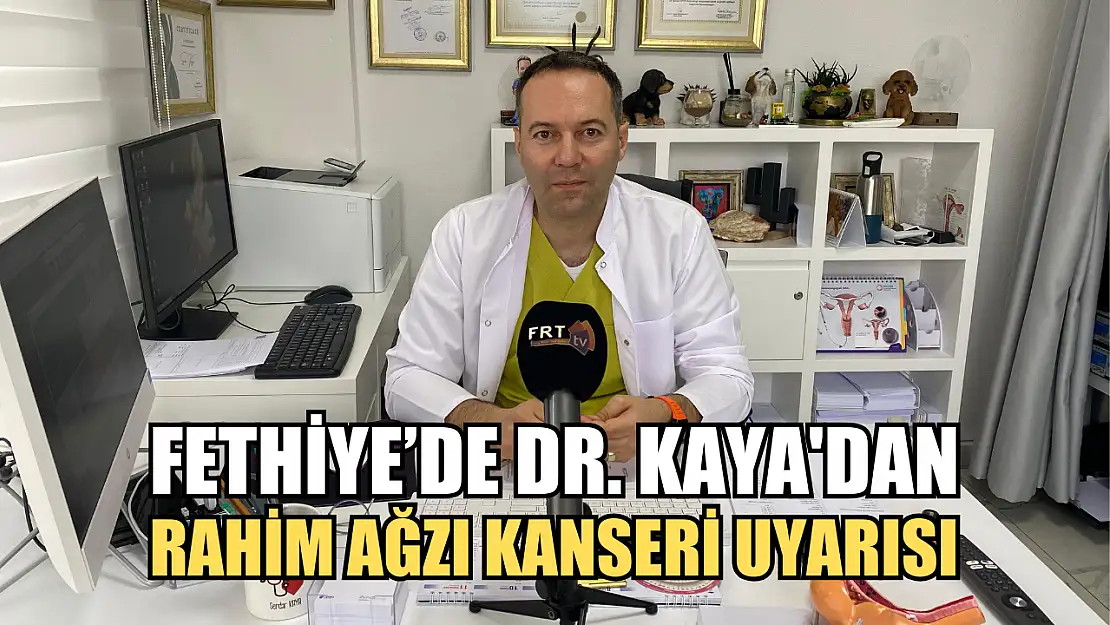 Fethiye'de Dr. Kaya'dan Rahim Ağzı Kanseri Uyarısı