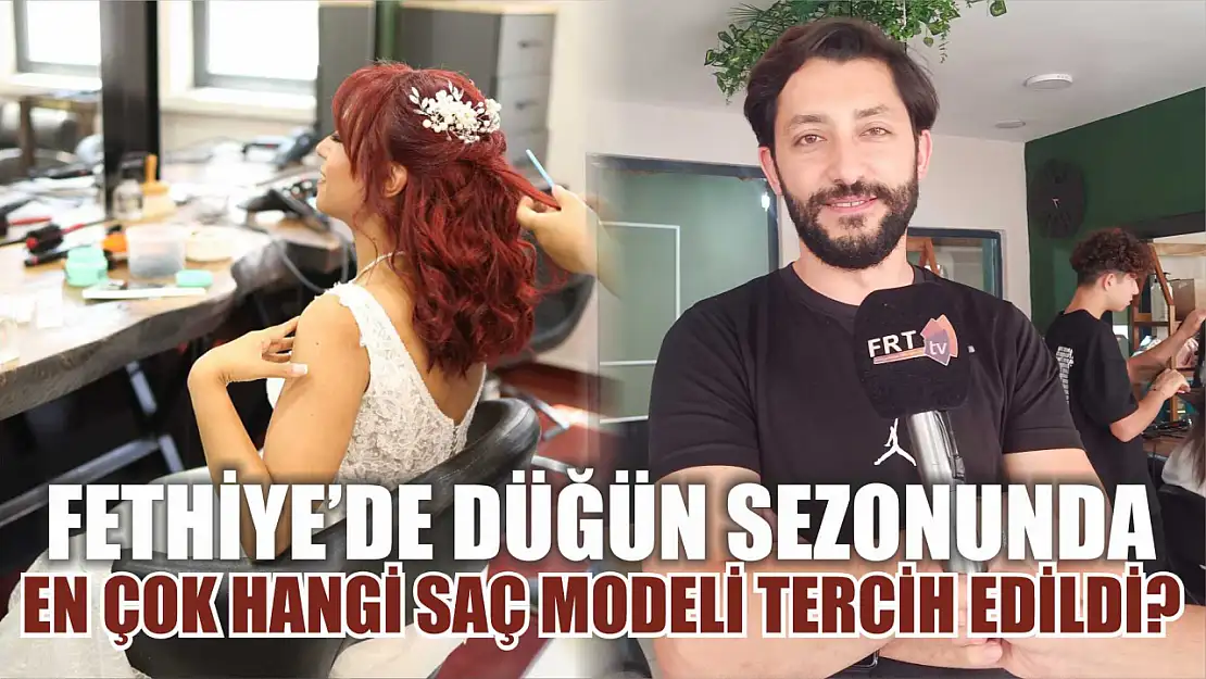 Fethiye'de Düğün Sezonunda, En Çok Hangi Saç Modeli Tercih Edildi