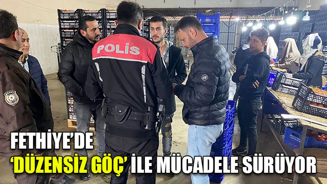 Fethiye'de 'Düzensiz Göç' ile mücadele sürüyor