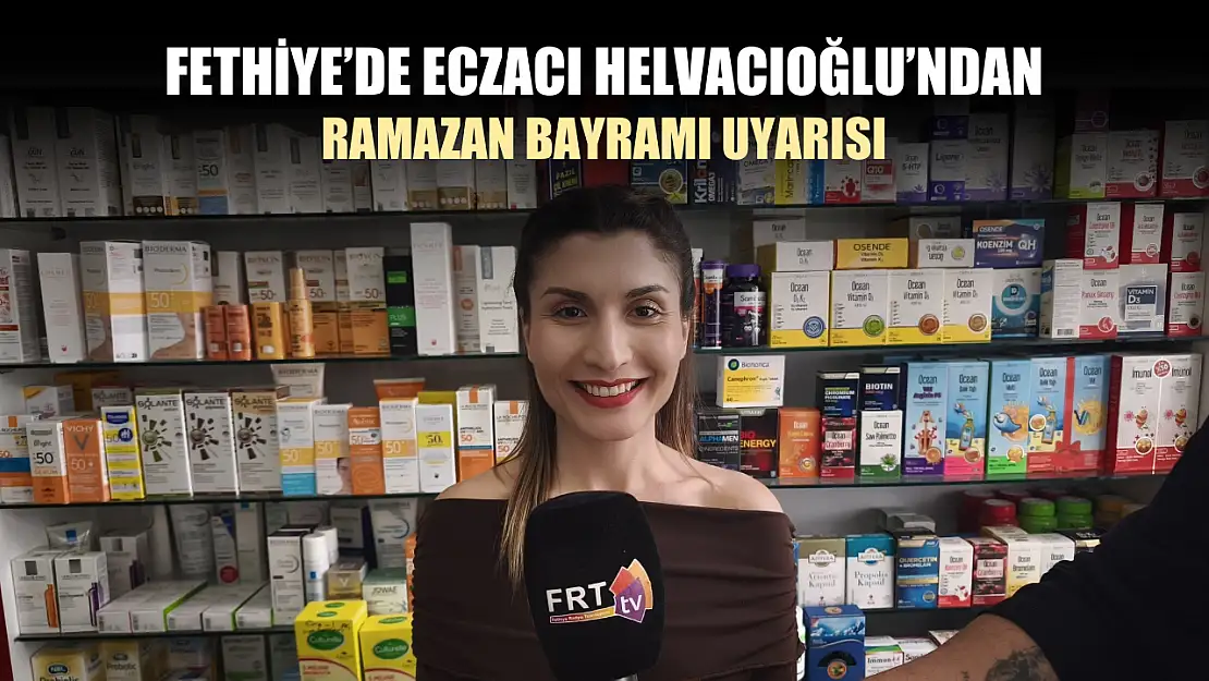 Fethiye'de Eczacı Helvacıoğlu'ndan Ramazan Bayramı uyarısı