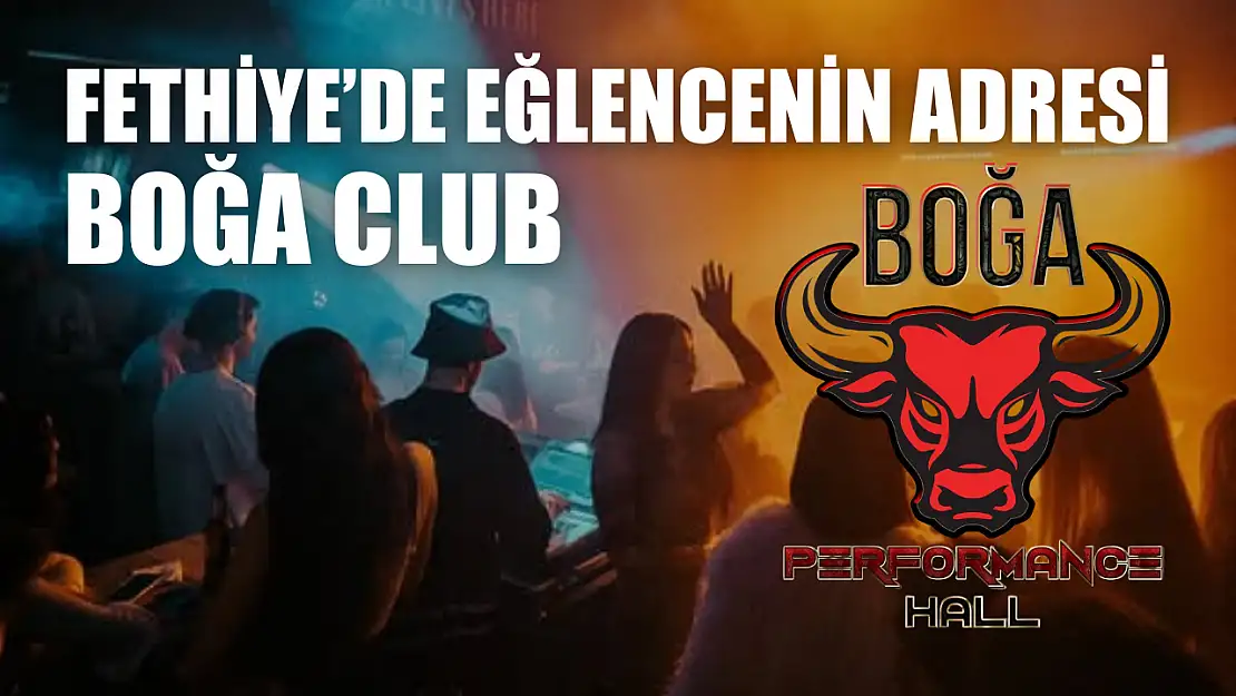 Fethiye'de Eğlencenin Adresi Boğa Club