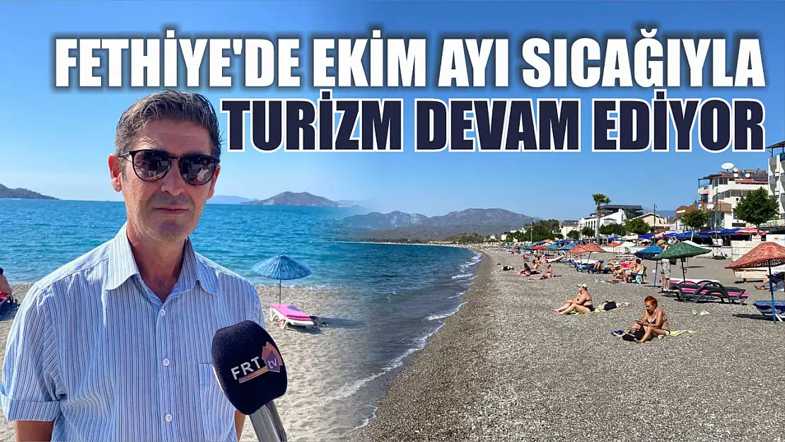 Fethiye'de Ekim ayı sıcağıyla turizm devam ediyor