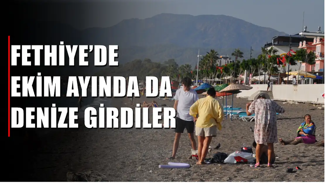 Fethiye'de Ekim Ayında da Denize Girdiler