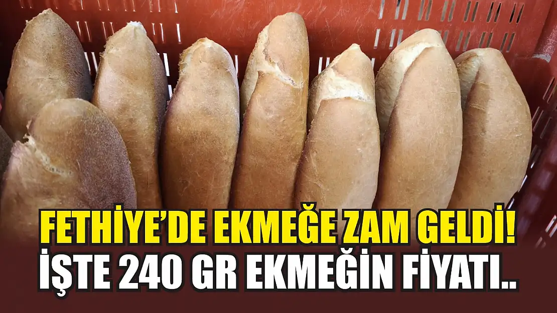 Fethiye'de ekmeğe zam geldi! İşte 240 gr ekmeğin fiyatı..