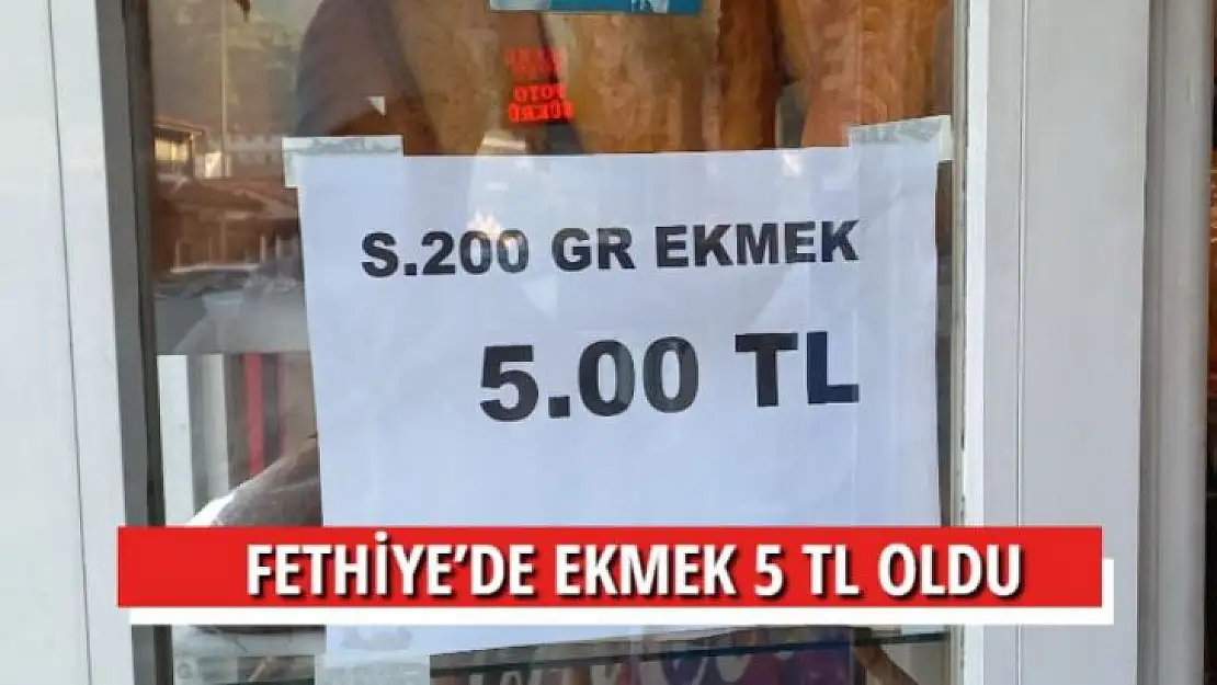 FETHİYE'DE EKMEK 5 TL OLDU