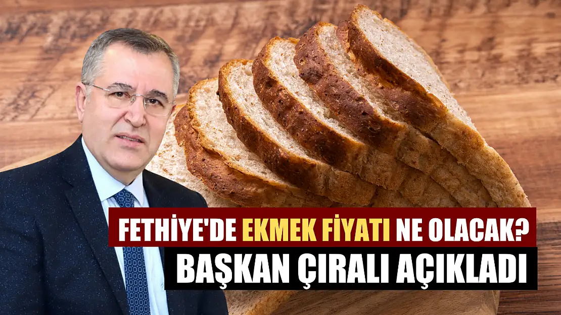 Fethiye'de Ekmek Fiyatı Ne Olacak? Başkan Çıralı Açıkladı