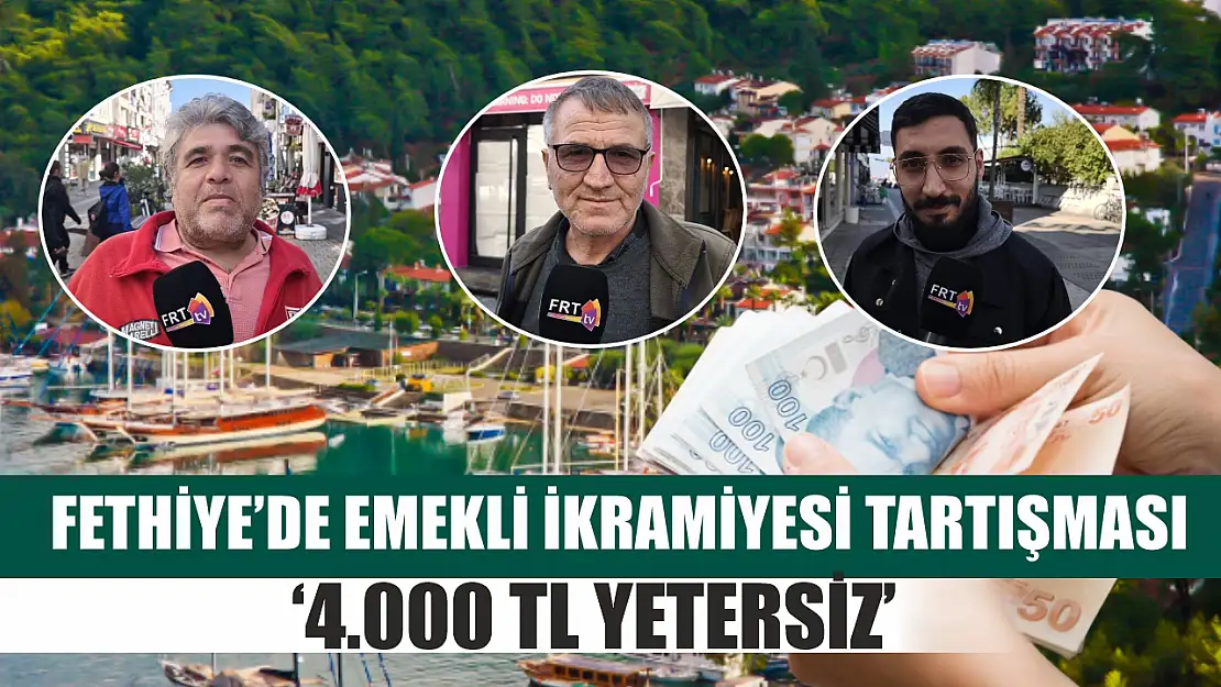 Fethiye'de emekli ikramiyesi tartışması: '4.000 TL yetersiz'