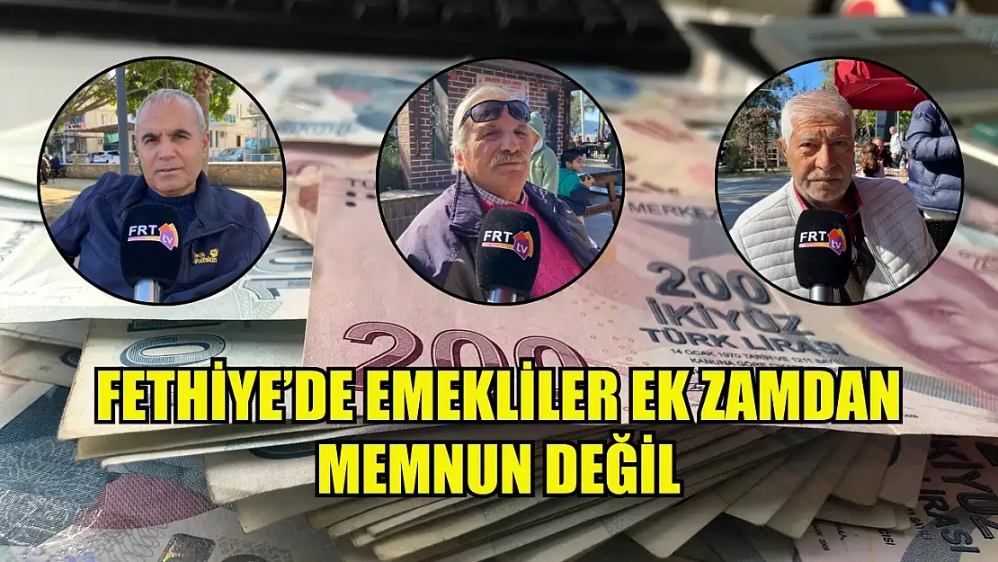 Fethiye'de emekliler ek zamdan memnun değil