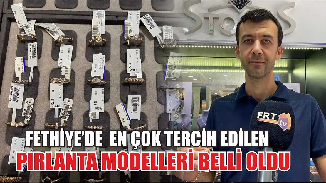 Fethiye'de En Çok Tercih Edilen Pırlanta Modelleri Belli Oldu