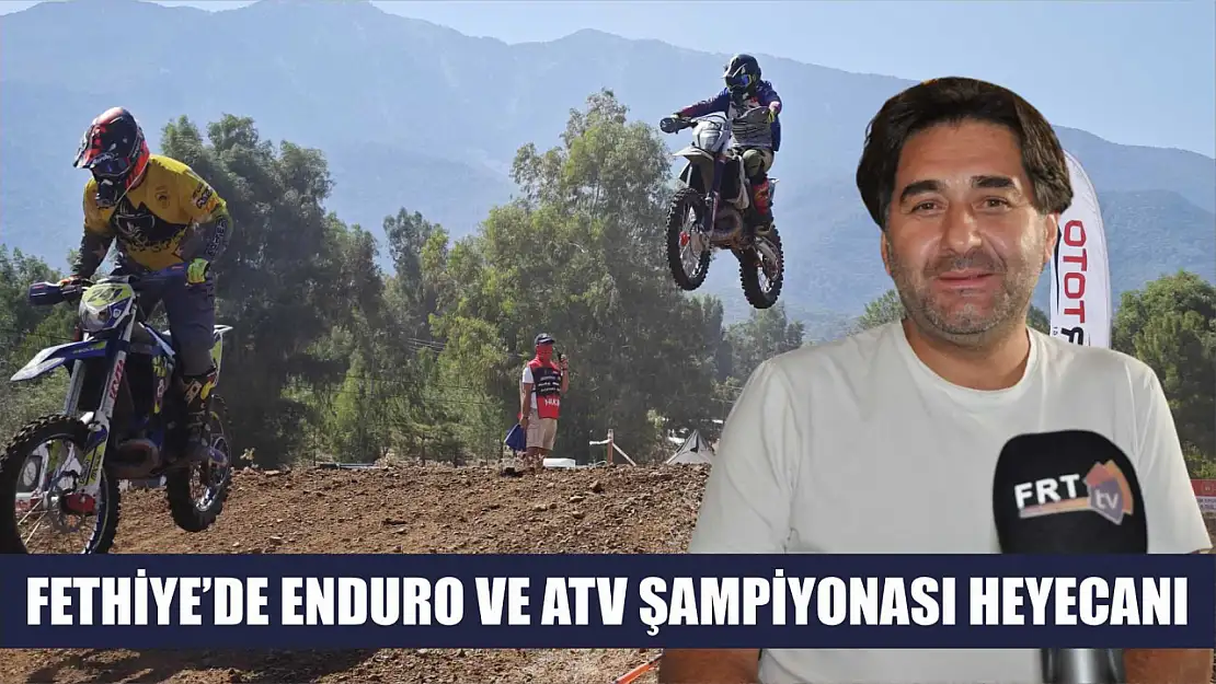 Fethiye'de Enduro ve Atv Şampiyonası Heyecanı 