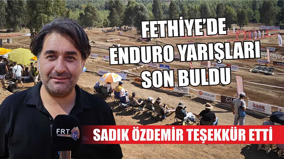 Fethiye'de Enduro yarışları son buldu: Sadık Özdemir teşekkür etti