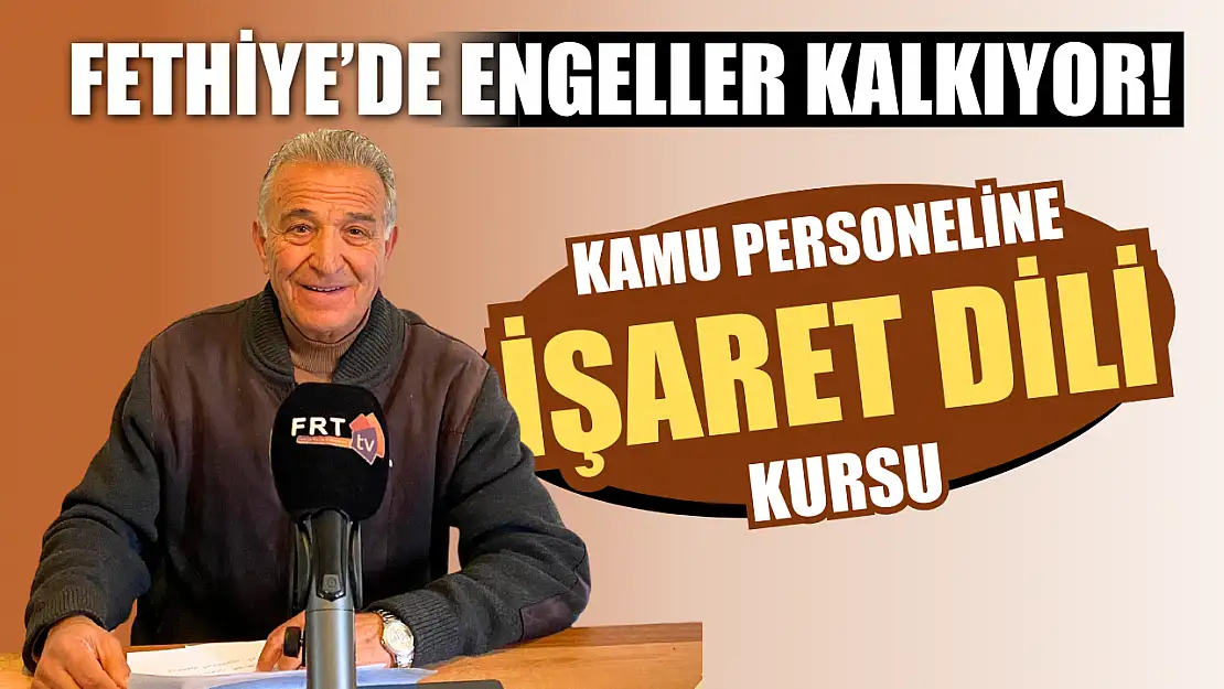 Fethiye'de engeller kalkıyor! Kamu personeline işaret dili kursu