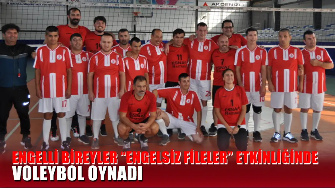 Fethiye'de Engelli Bireyler 'Engelsiz Fileler' Etkinliğinde Voleybol Oynadı  