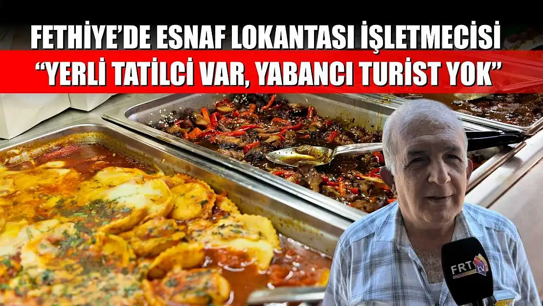 Fethiye'de Esnaf Lokantası İşletmecisi: 'Yerli Tatilci Var, Yabancı Turist Yok'