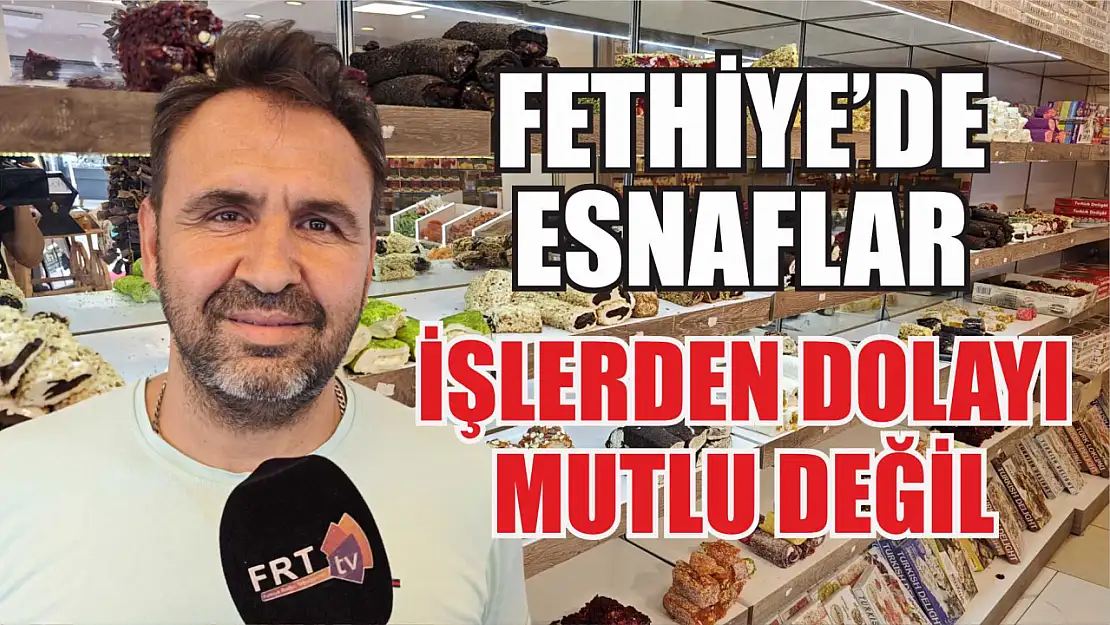 Fethiye'de esnaflar işlerden dolayı mutlu değil