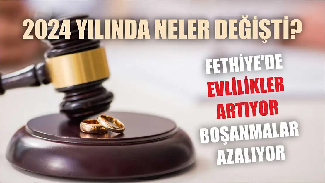 Fethiye'de Evlilikler Artıyor, Boşanmalar Azalıyor: 2024 Yılında Neler Değişti?