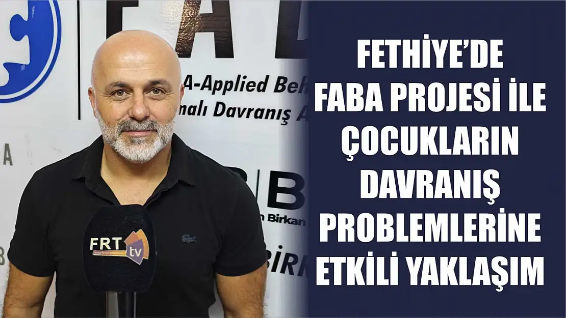 Fethiye'de FABA Projesi ile Çocukların Davranış Problemlerine Etkili Yaklaşım