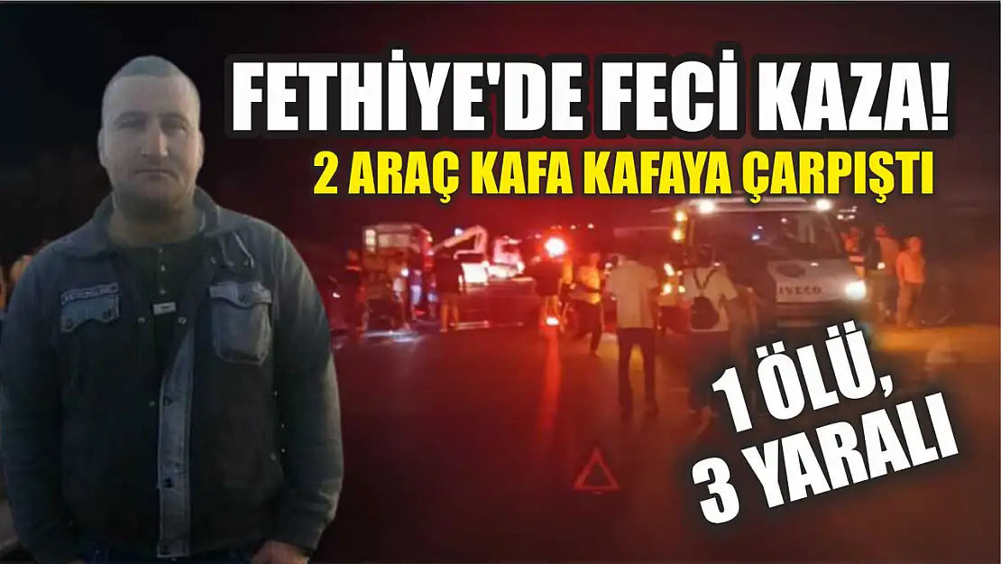 Fethiye'de Feci Kaza! 2 Araç Kafa Kafaya Çarpıştı: 1 Ölü, 3 Yaralı