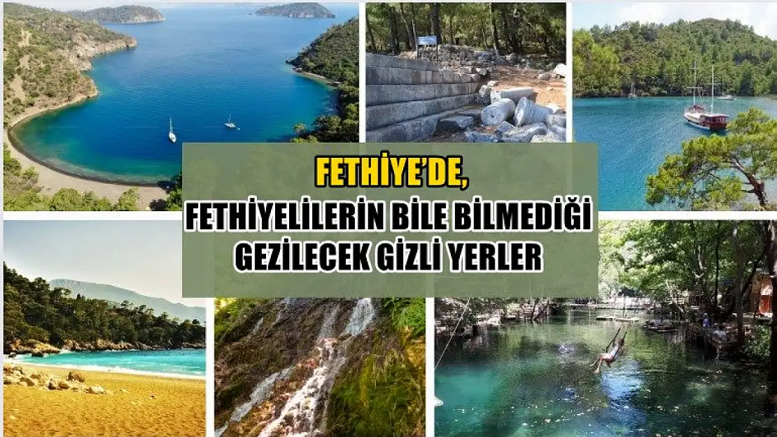 Fethiye'de, Fethiyelilerin bile bilmediği gezilecek gizli yerler