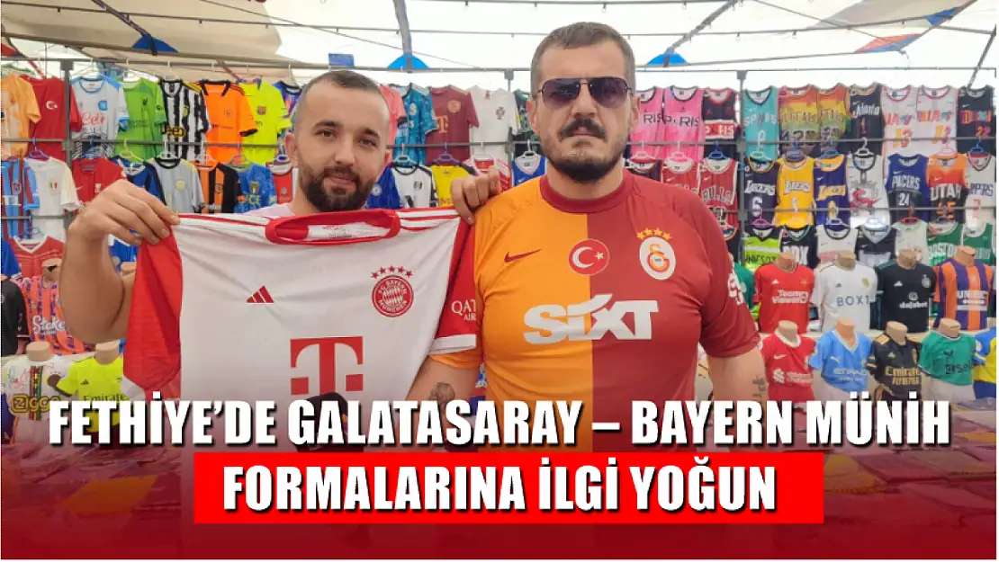 Fethiye'de Galatasaray – Bayern Münih Formalarına İlgi Yoğun