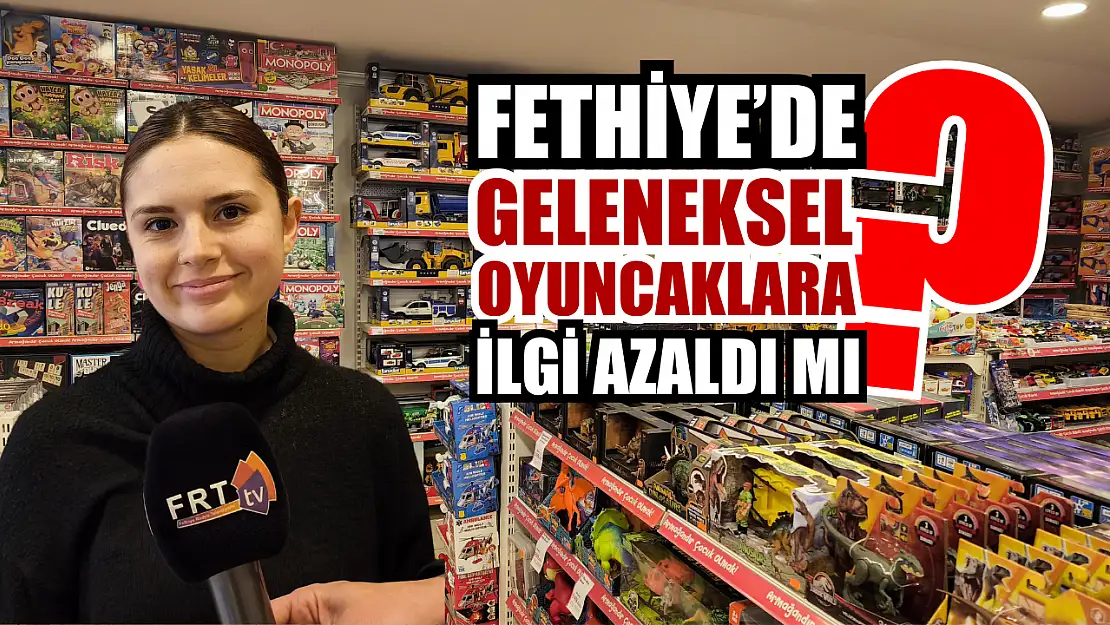 Fethiye'de geleneksel oyuncaklara ilgi azaldı mı?