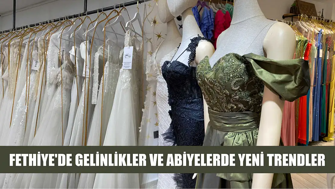 Fethiye'de gelinlikler ve abiyelerde yeni trendler