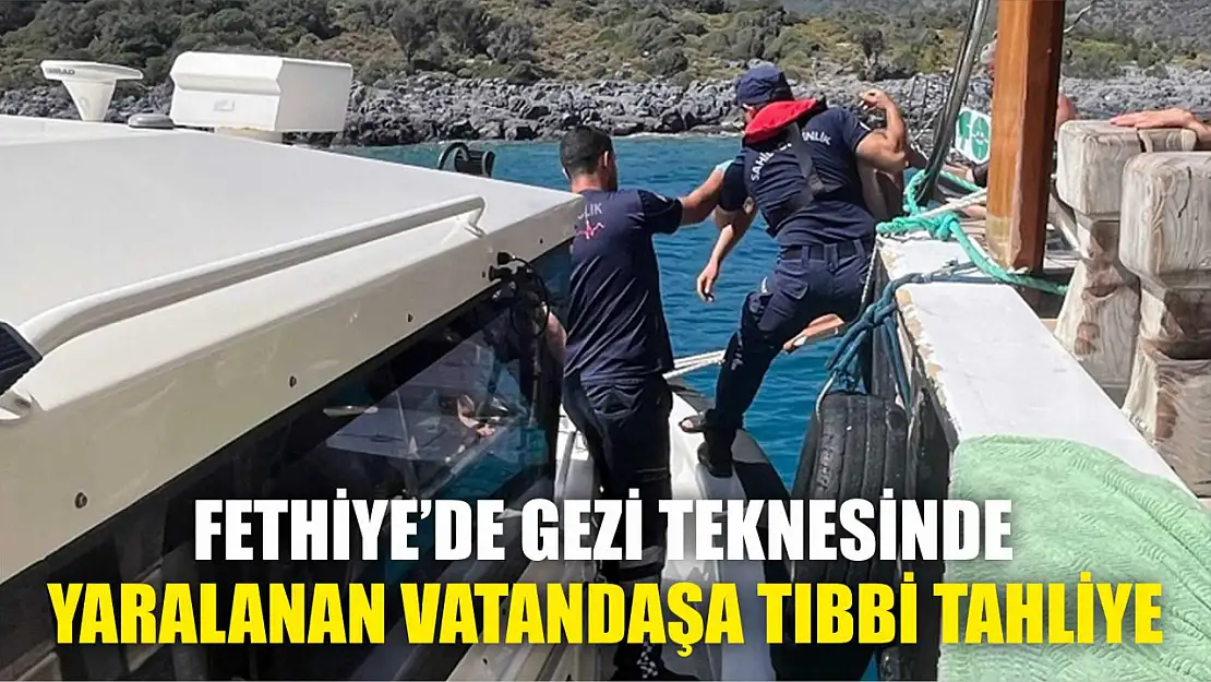 Fethiye'de Gezi Teknesinde Yaralanan Vatandaşa Tıbbi Tahliye