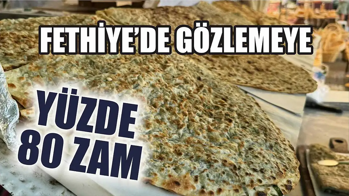 Fethiye'de Gözlemeye Yüzde 80  Zam