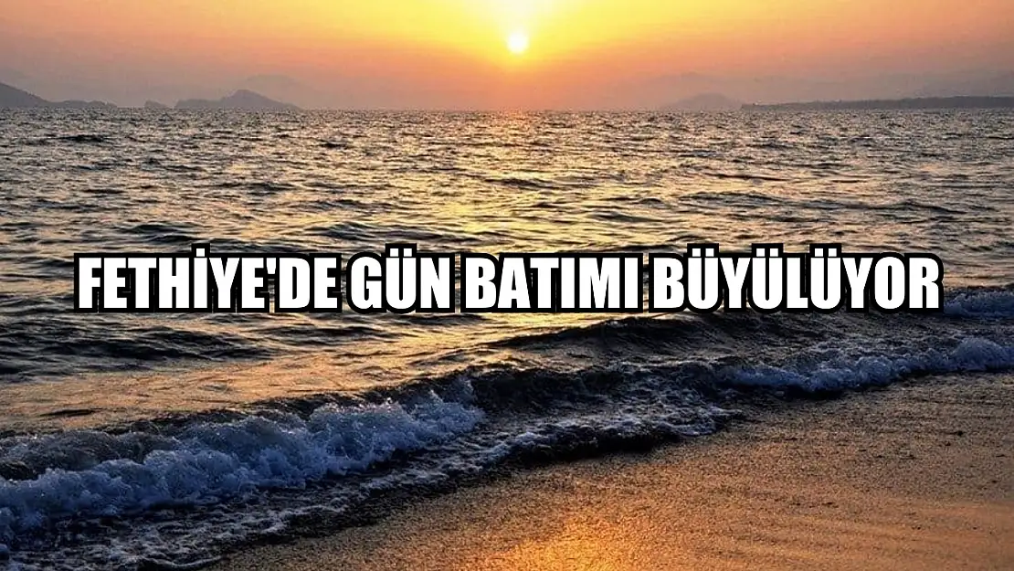 Fethiye'de Gün Batımı Büyülüyor