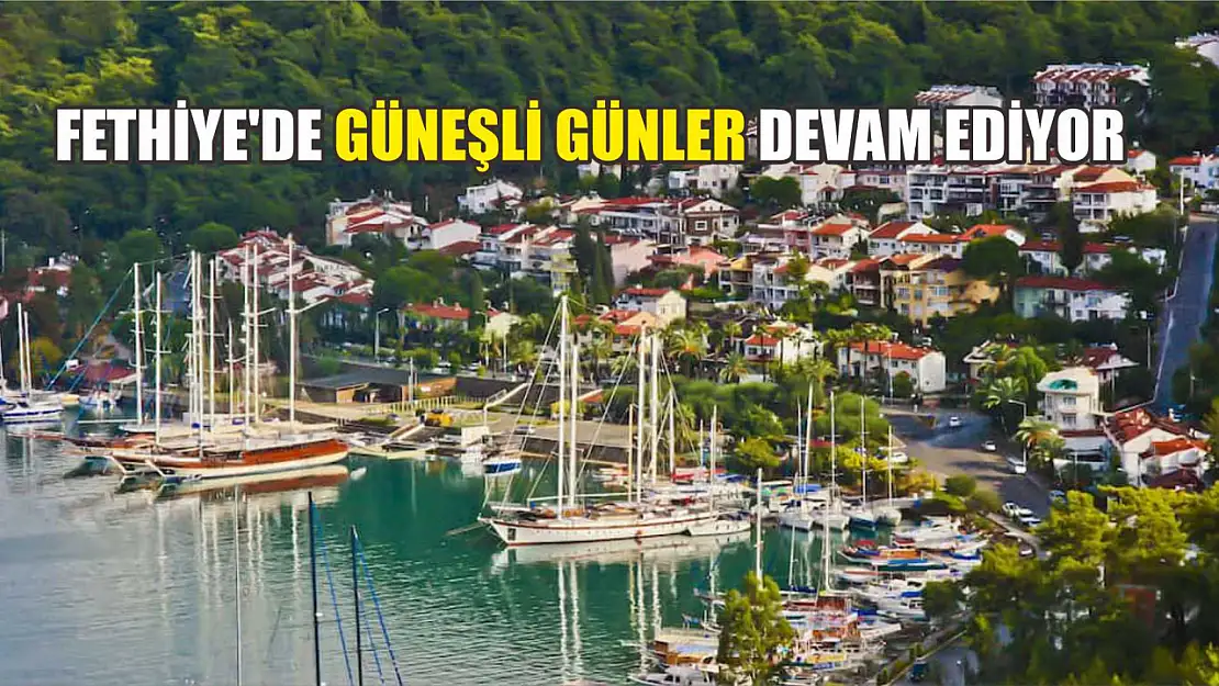 Fethiye'de güneşli günler devam ediyor