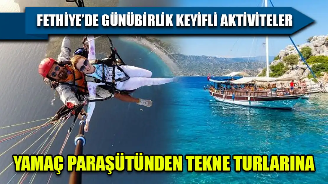 Fethiye'de Günübirlik Keyifli Aktiviteler Yamaç Paraşütünden Tekne Turlarına