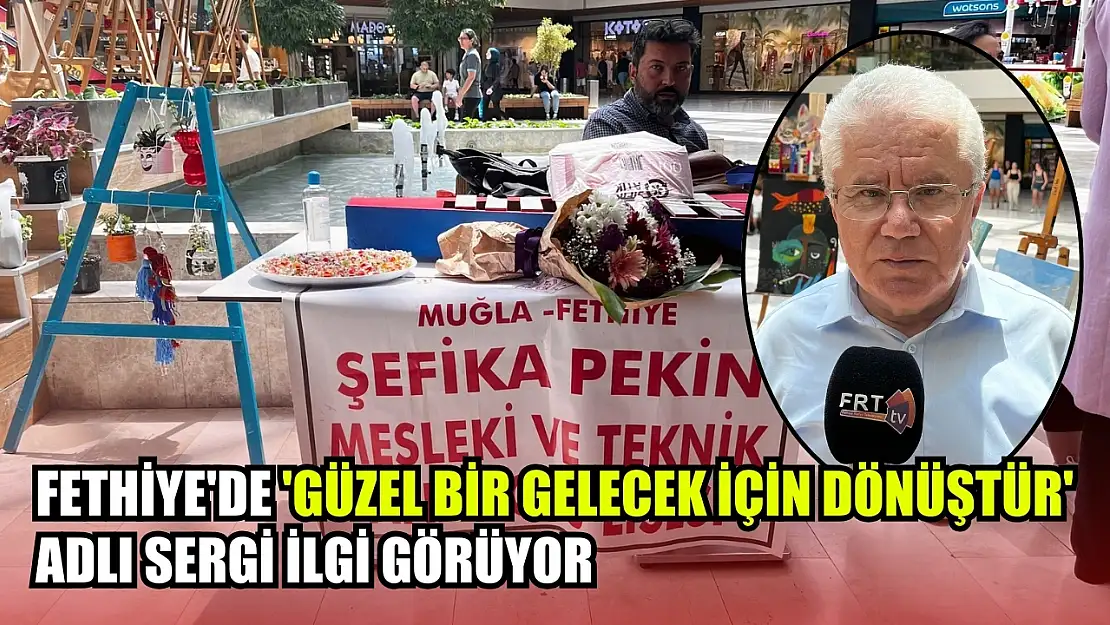 Fethiye'de 'Güzel Bir Gelecek İçin Dönüştür' Adlı Sergi İlgi Görüyor