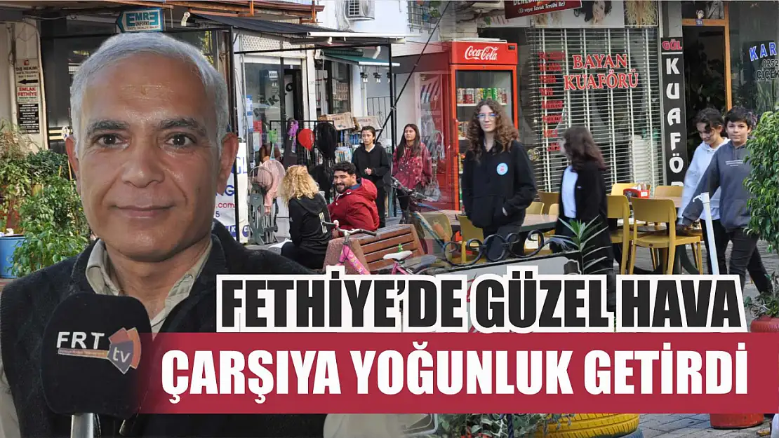 Fethiye'de güzel hava, çarşıya yoğunluk getirdi