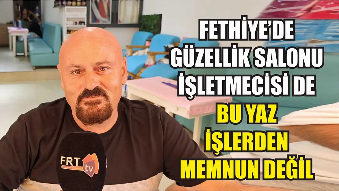 Fethiye'de güzellik salonu işletmecisi de bu yaz işlerden memnun değil