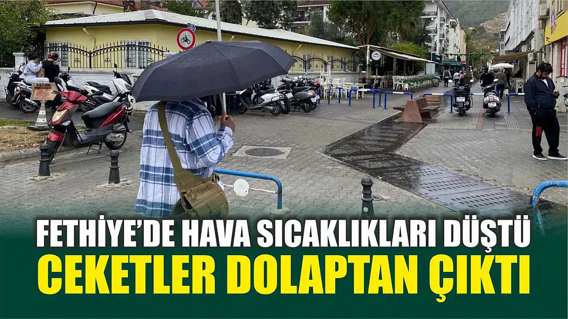 Fethiye'de hava sıcaklıkları düştü ceketler dolaptan çıktı