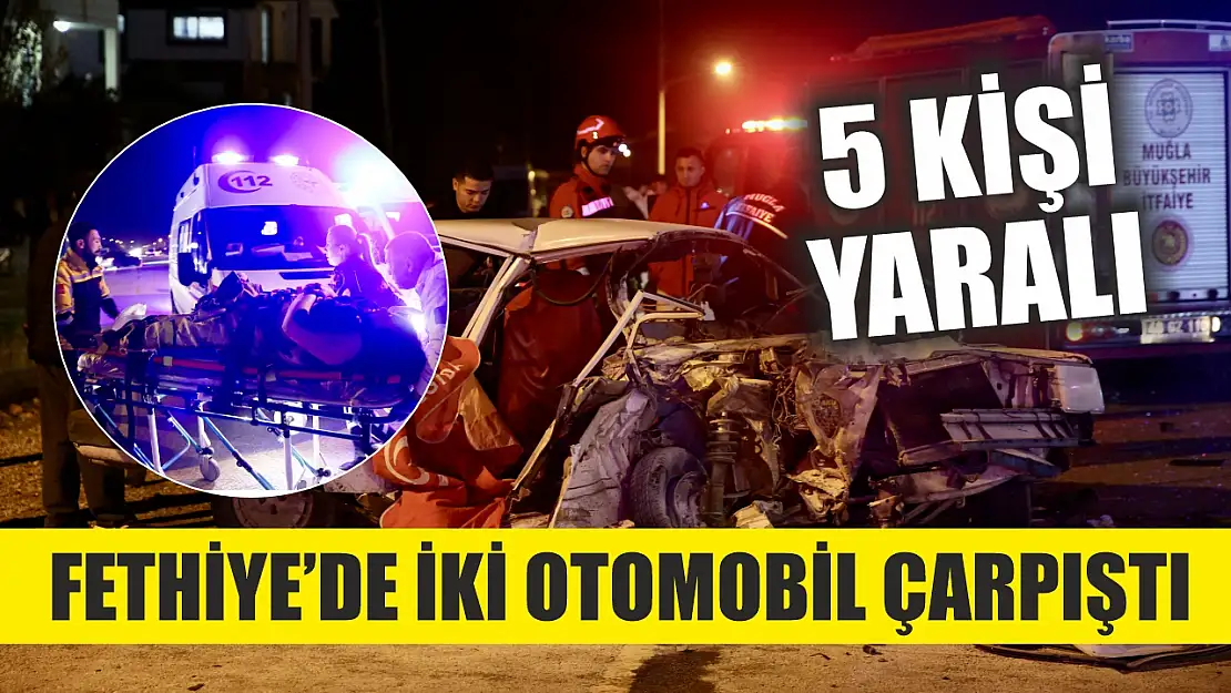 Fethiye'de iki otomobilin çarpıştığı kazada 5 kişi yaralandı